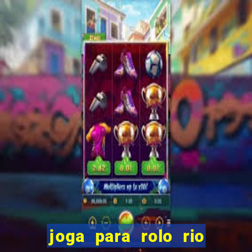 joga para rolo rio das pedras